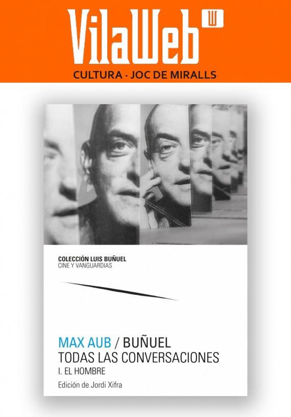 El enigma Buñuel. Las conversaciones entre Max Aub / Buñuel en el portal informativo VilaWeb