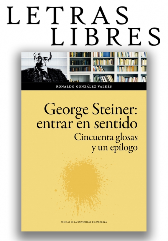 Un crítico en busca de sentido. "George Steiner: entrar en sentido. Cincuenta glosas y un epílogo", Ronaldo González Valdés