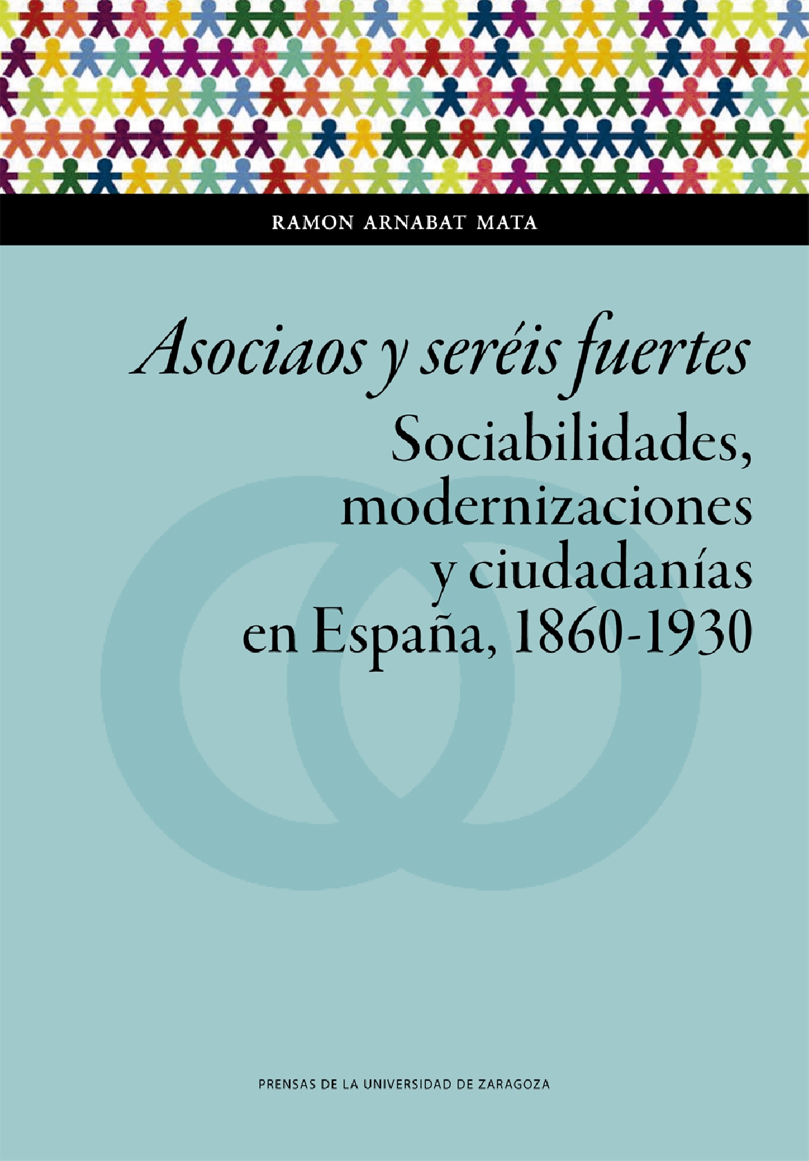 Presentación del libro “ASOCIAOS Y SERÉIS FUERTES. Sociabilidades, modernizaciones y ciudadanías en España, 1860-1930", de Ramon Arnabat Mata